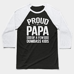 Retro Proud Papa of a Few Dumbass Kids Baseball T-Shirt